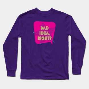 Bad Idea Long Sleeve T-Shirt